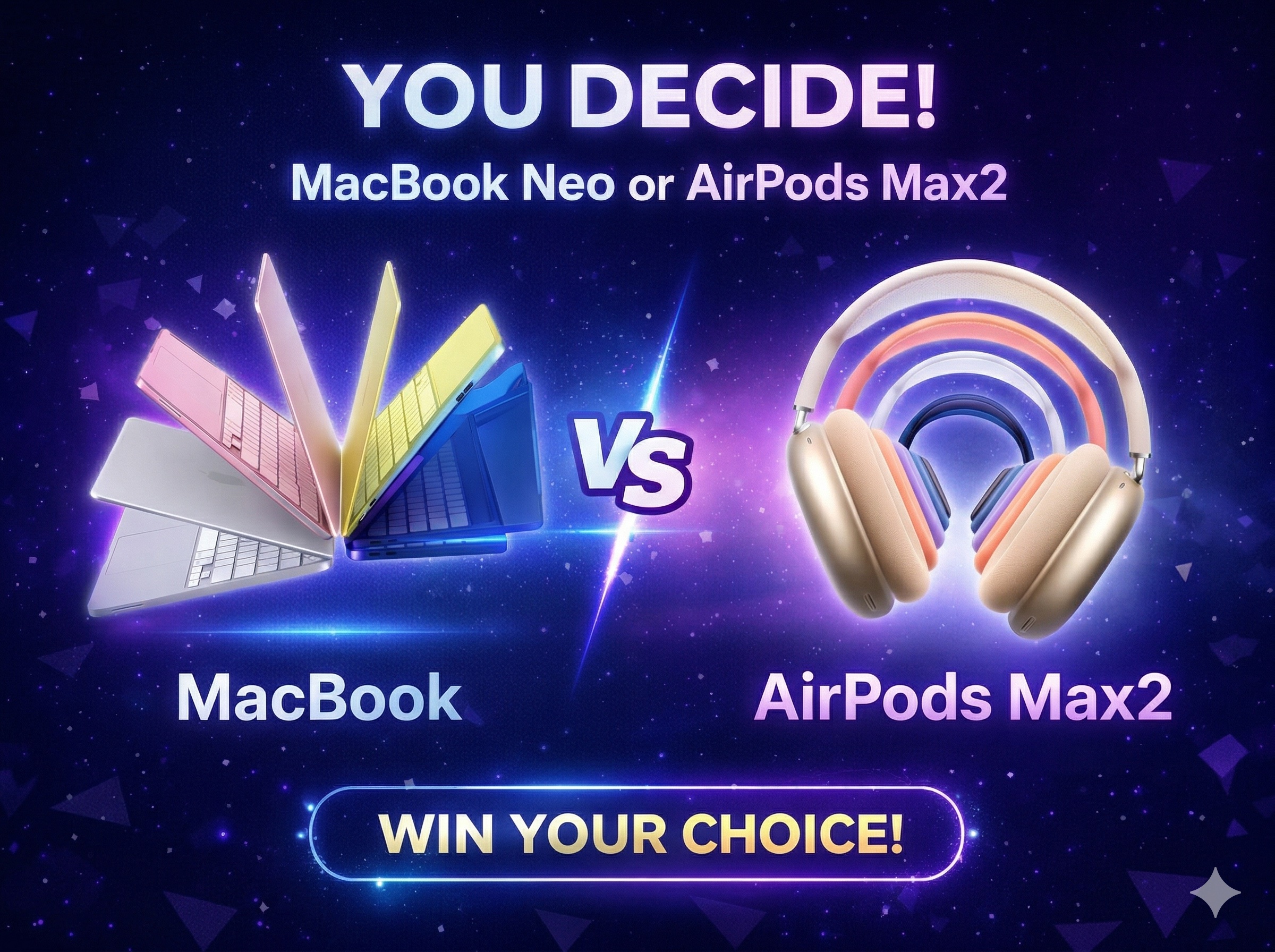 Prize image for YOU DECIDE — MacBook Neo or AirPods Max2